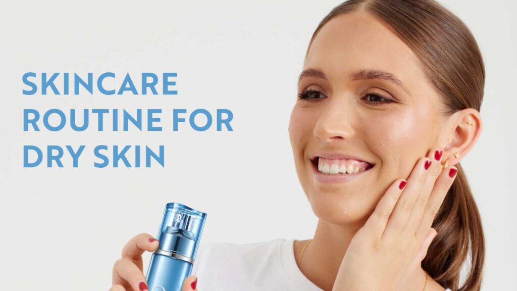 The Perfect Skincare Routine for Dry Skin